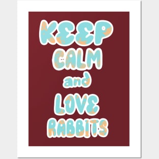 Keep Calm And Love Rabbits 2 Posters and Art